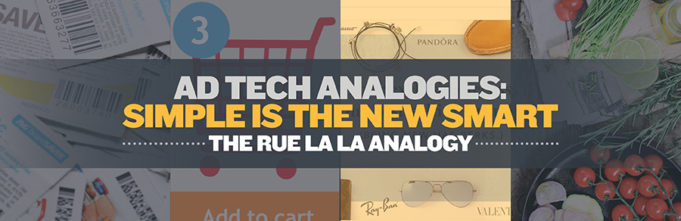 Ad Tech Analogies: Simple is the New Smart. The Rue La La Analogy.