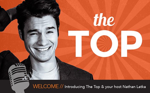 The Top Podcast. Welcome // Introducing The Top & your host Nathan Latka.